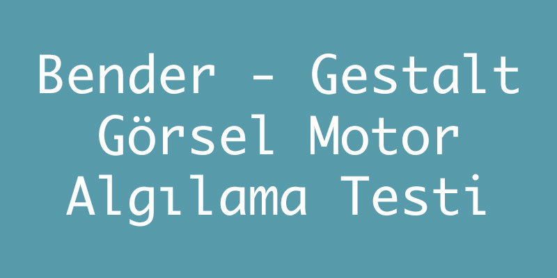 Bender - Gestalt Görsel Motor Algılama Testi